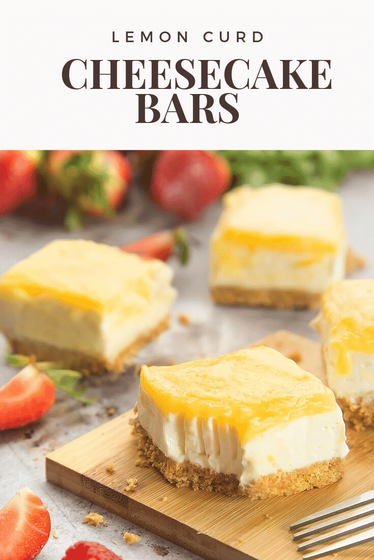 Graphic with text LEMON CURD YOGURT CHEESECAKE BARS above side angle shot of Lemon curd yogurt cheesecake bars served on wooden plate with strawberries on the side